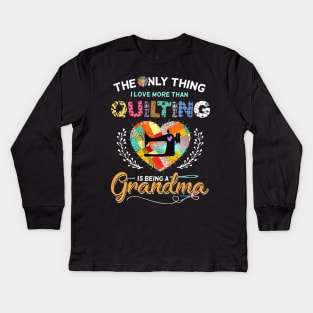 The Only Thing I Love More Than Quilting Is Being A Grandma Kids Long Sleeve T-Shirt